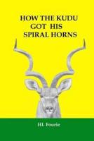 How the Kudu Got His Spiral Horns