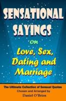 Sensational Sayings on Love, Sex, Dating and Marriage