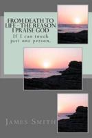 From Death to Life - The Reason I Praise God
