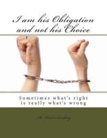 I Am His Obligation and Not His Choice