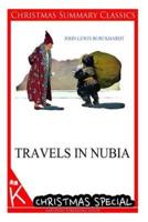 Travels in Nubia [Christmas Summary Classics]