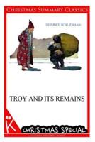 Troy and Its Remains [Christmas Summary Classics]