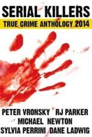 Serial Killers True Crime Anthology 2014 (Large Print)