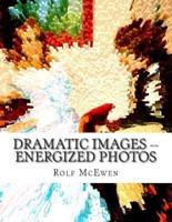 Dramatic Images -- Energized Photos