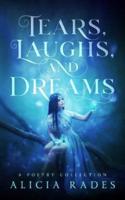 Tears, Laughs, and Dreams: A Poetry Collection