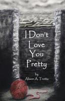 I Don't Love You Pretty
