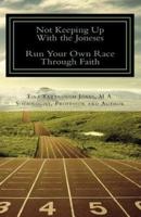 Not Keeping Up With the Joneses, RunYour Own Race Through Faith