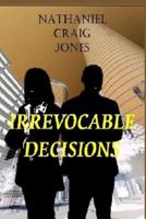 Irrevocable Decisions