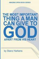 The Most Important Thing a Man Can Give to God Apart from His Heart