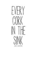 Every Cork in the Sink