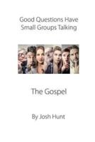 Good Questions Have Small Groups Talking -- The Gospel