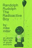 Randolph Rudolph the Radioactive Boy