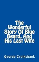 The Wonderful Story Of Blue Beard, And His Last Wife