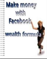 Make Money With Facebook Wealth Formula