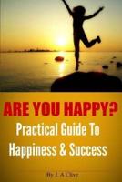 Are You Happy? Practical Guide to Happiness & Success