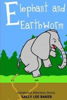 Elephant and Earthworm: A fun read aloud illustrated tongue twisting tale brought to you by the letter "E".