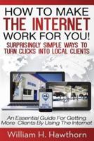 How to Make the Internet Work for You