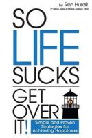 So Life Sucks. Get Over It!