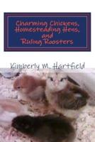 Charming Chickens, Homesteading Hens, and Ruling Roosters