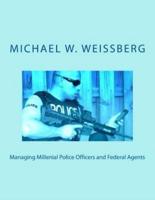 Managing Millenial Police Officers and Federal Agents