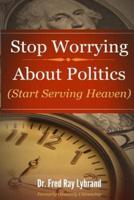 Stop Worrying About Politics
