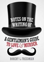 Notes on the Writing of "A Gentleman's Guide to Love and Murder"