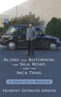 Along the Autobahn, the Silk Road, and the Inca Trail: A Sort-of-a Memoir