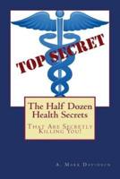 The Half Dozen Health Secrets