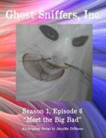 Ghost Sniffers, Inc. Season 1, Episode 6 Script