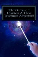 The Garden of Disasters A Theo Truerman Adventure