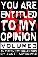 You Are Entitled to My Opinion - Volume 3