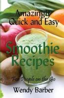 Amazingly Quick and Easy Smoothie Recipes for People on the Go