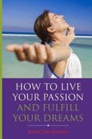 How to Live Your Passion & Fulfill Your Dreams