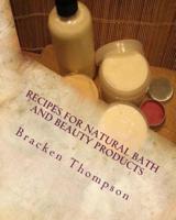 Recipes for Natural Bath and Beauty Products