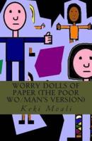 Worry Dolls of Paper (The Poor Wo/Man's Version)
