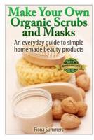 Make Your Own Organic Scrubs and Masks