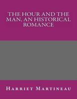 The Hour and the Man, an Historical Romance