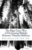 The Edgar Cayce Way of Overcoming Multiple Sclerosis