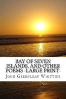 Bay of Seven Islands, and Other Poems -Large Print-