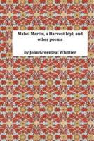 Mabel Martin, a Harvest Idyl; And Other Poems