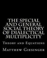 The Special and General Social Theory of Dialectical Multiplicity