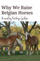 Why We Raise Belgian Horses