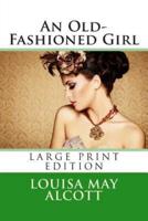 An Old-Fashioned Girl - Large Print Edition