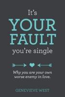 It's Your Fault You're Single