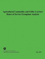 Agricultural Commodity and Utility Carriers Hours of Service Exemption Analysis