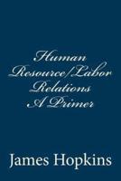 Human Resource/Labor Relations A Primer
