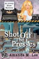 Shot Off The Presses
