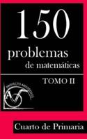 150 Problemas De Matemáticas Para Cuarto De Primaria (Tomo 2)