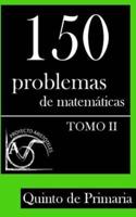 150 Problemas De Matemáticas Para Quinto De Primaria (Tomo 2)