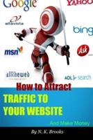 How to Attract Traffic to Your Website... And Make Money